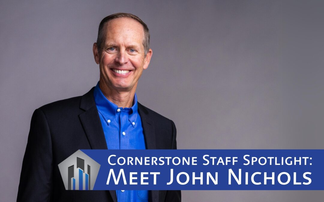 Cornerstone Staff Spotlight: Meet John Nichols