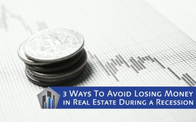3 Ways To Avoid Losing Money in Real Estate During a Recession